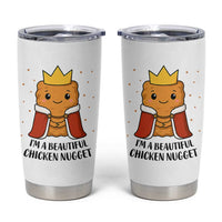 I'm A Beautiful Chicken Nugget Tumbler Cup Food Humor Gift