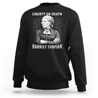 Harriet Tubman Liberty Or Death Sweatshirt Female Empowerment History Gift - Wonder Print Shop