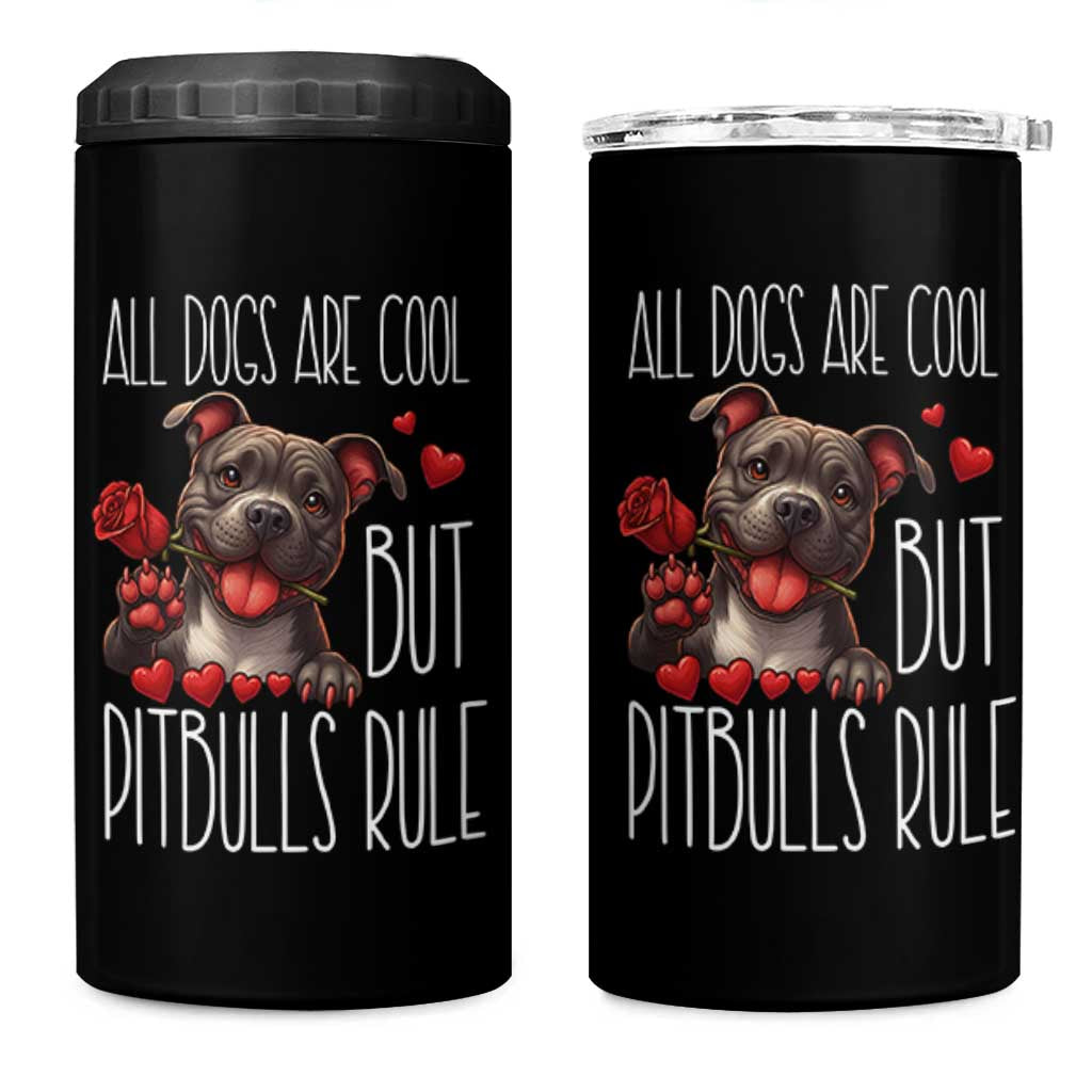 Pitbull Lover 4 in 1 Can Cooler Tumbler All Dogs Are Cool But Pitbulls Rule