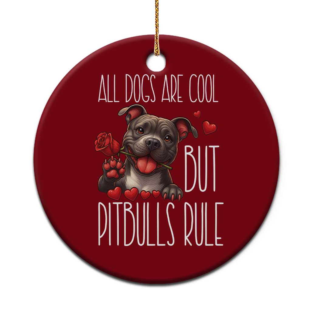 Pitbull Lover Ceramic Ornament All Dogs Are Cool But Pitbulls Rule - Wonder Print Shop