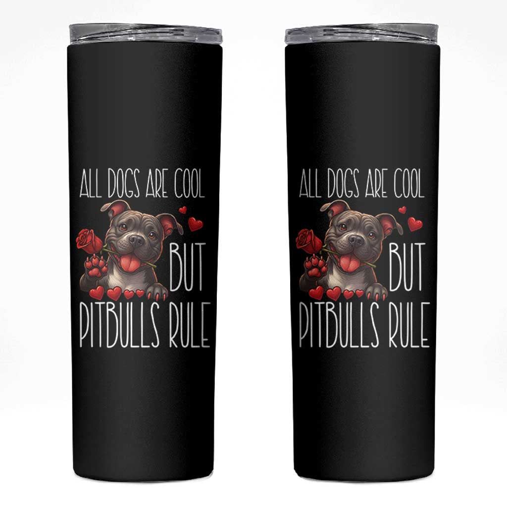 Pitbull Lover Skinny Tumbler All Dogs Are Cool But Pitbulls Rule