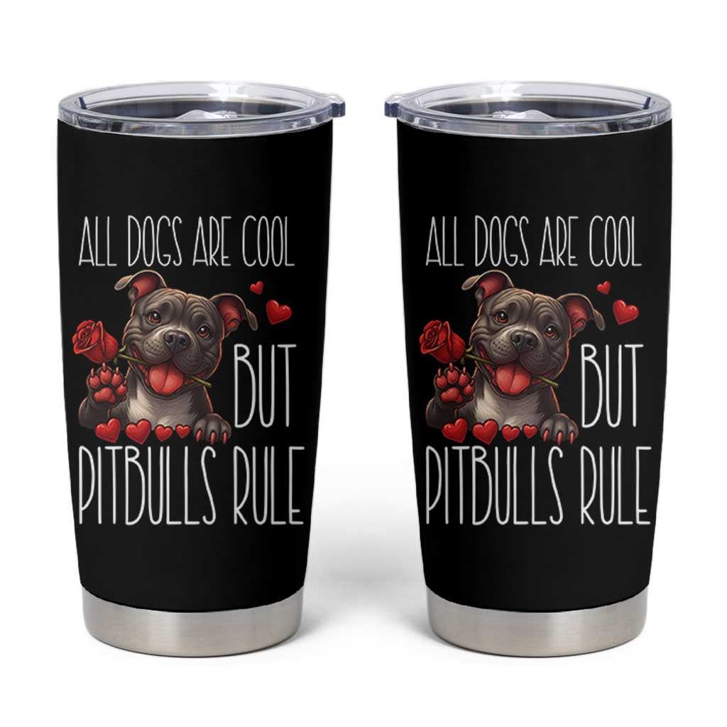 Pitbull Lover Tumbler Cup All Dogs Are Cool But Pitbulls Rule