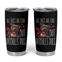 Pitbull Lover Tumbler Cup All Dogs Are Cool But Pitbulls Rule