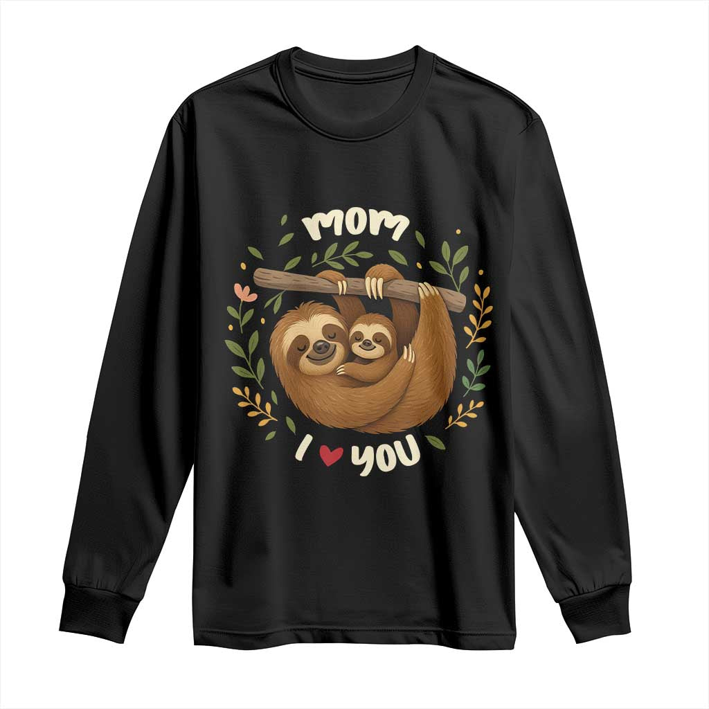 Mom I Love You Long Sleeve Shirt Cute Sloth Lover Mothers Day Gift - Wonder Print Shop