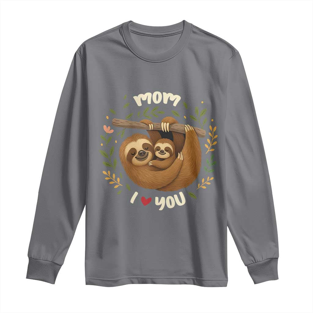 Mom I Love You Long Sleeve Shirt Cute Sloth Lover Mothers Day Gift - Wonder Print Shop