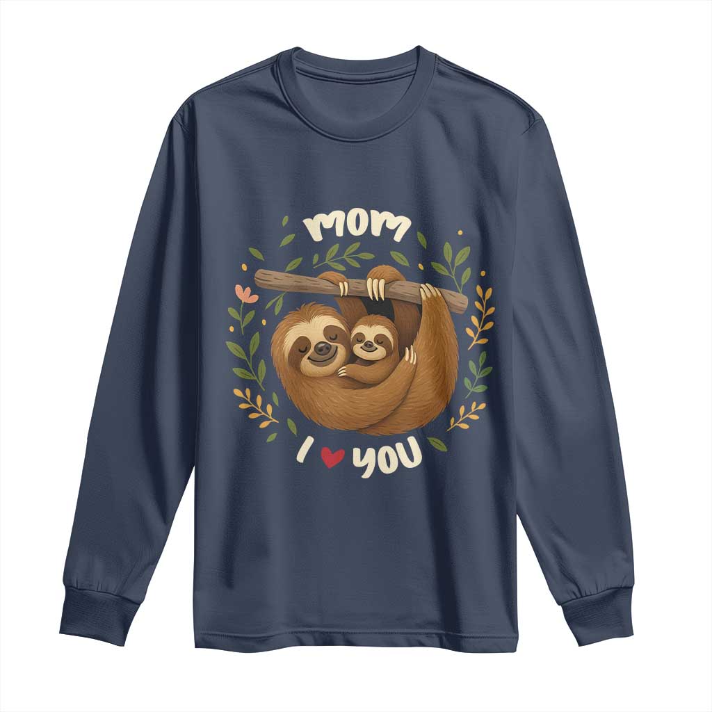 Mom I Love You Long Sleeve Shirt Cute Sloth Lover Mothers Day Gift - Wonder Print Shop
