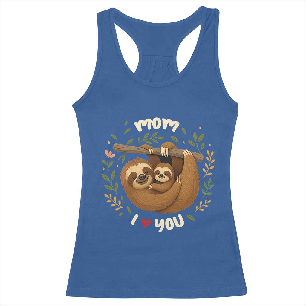 Mom I Love You Racerback Tank Top Cute Sloth Lover Mothers Day Gift - Wonder Print Shop