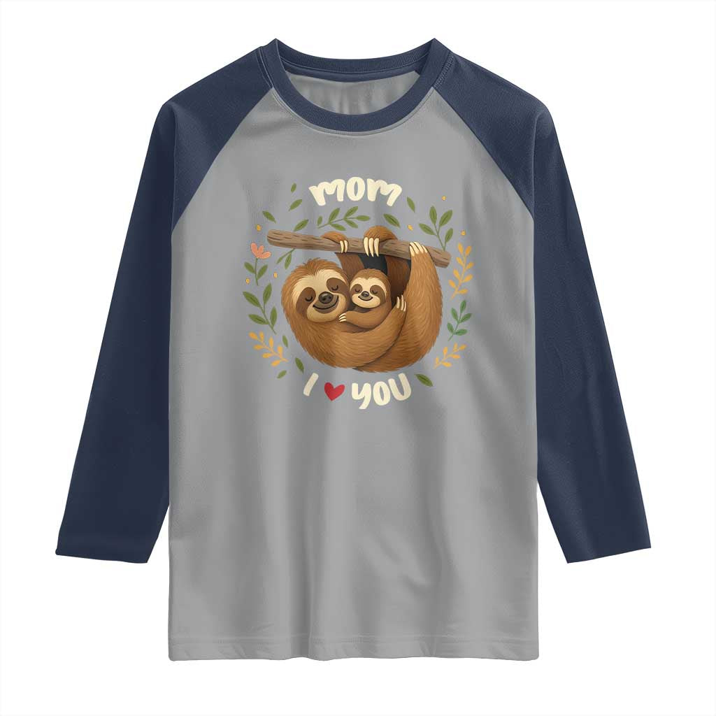 Mom I Love You Raglan Shirt Cute Sloth Lover Mothers Day Gift - Wonder Print Shop
