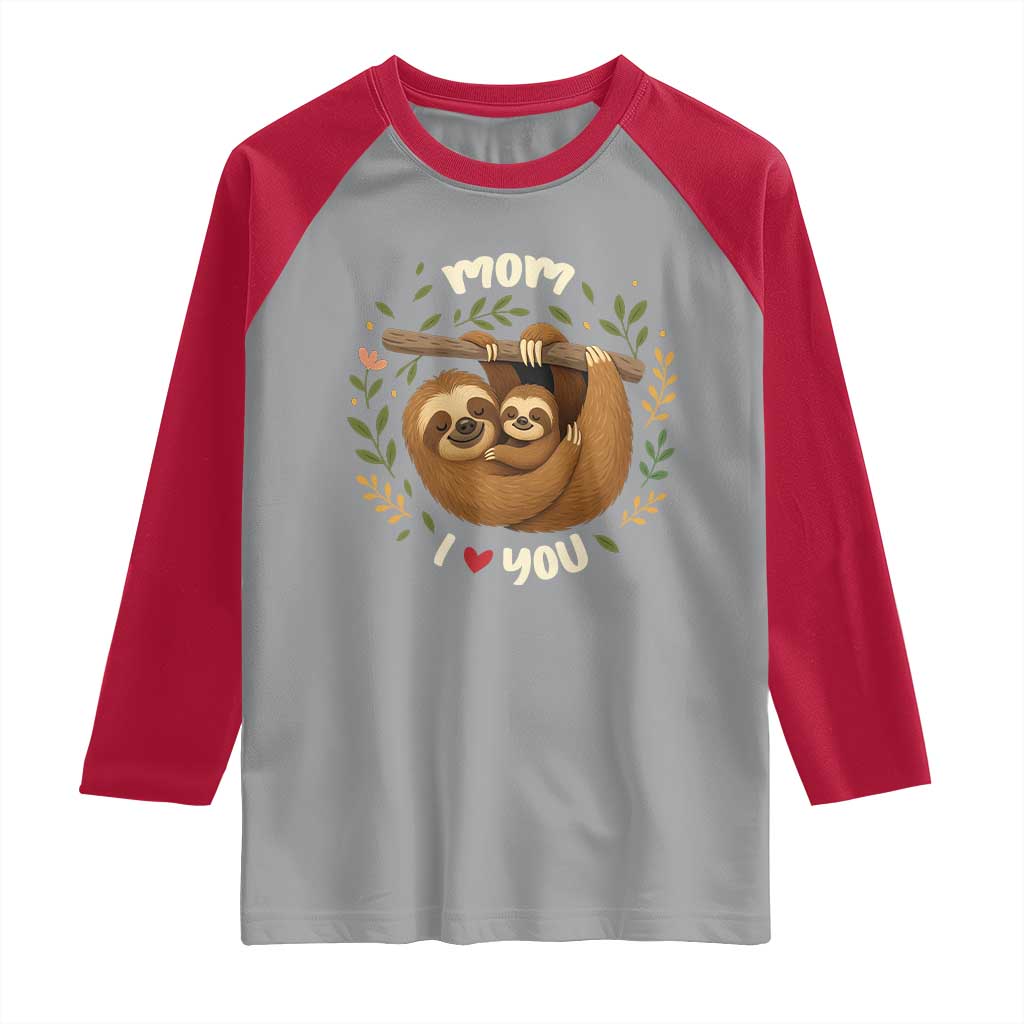 Mom I Love You Raglan Shirt Cute Sloth Lover Mothers Day Gift - Wonder Print Shop