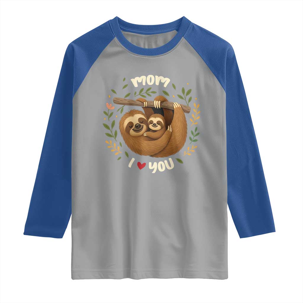 Mom I Love You Raglan Shirt Cute Sloth Lover Mothers Day Gift - Wonder Print Shop