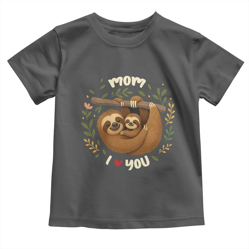 Mom I Love You Toddler T Shirt Cute Sloth Lover Mothers Day Gift - Wonder Print Shop