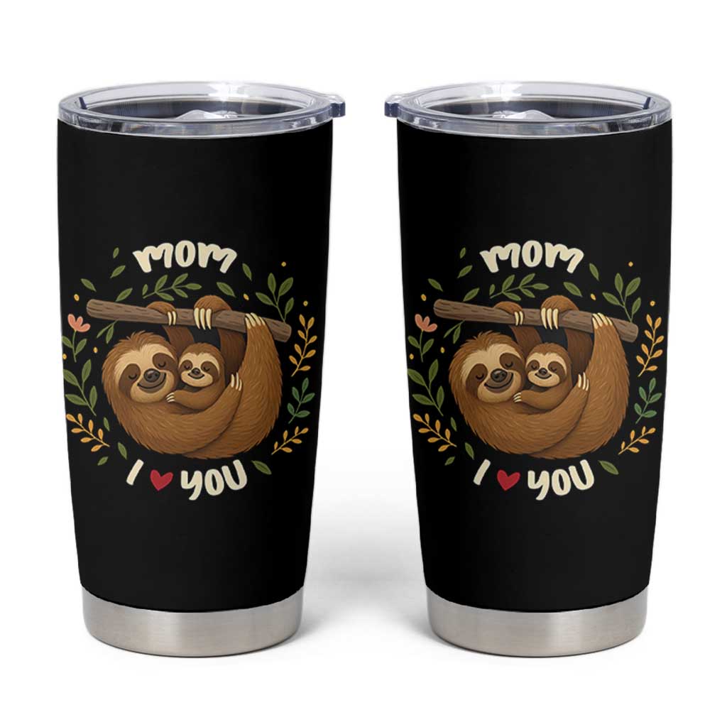 Mom I Love You Tumbler Cup Cute Sloth Lover Mothers Day Gift