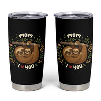 Mom I Love You Tumbler Cup Cute Sloth Lover Mothers Day Gift