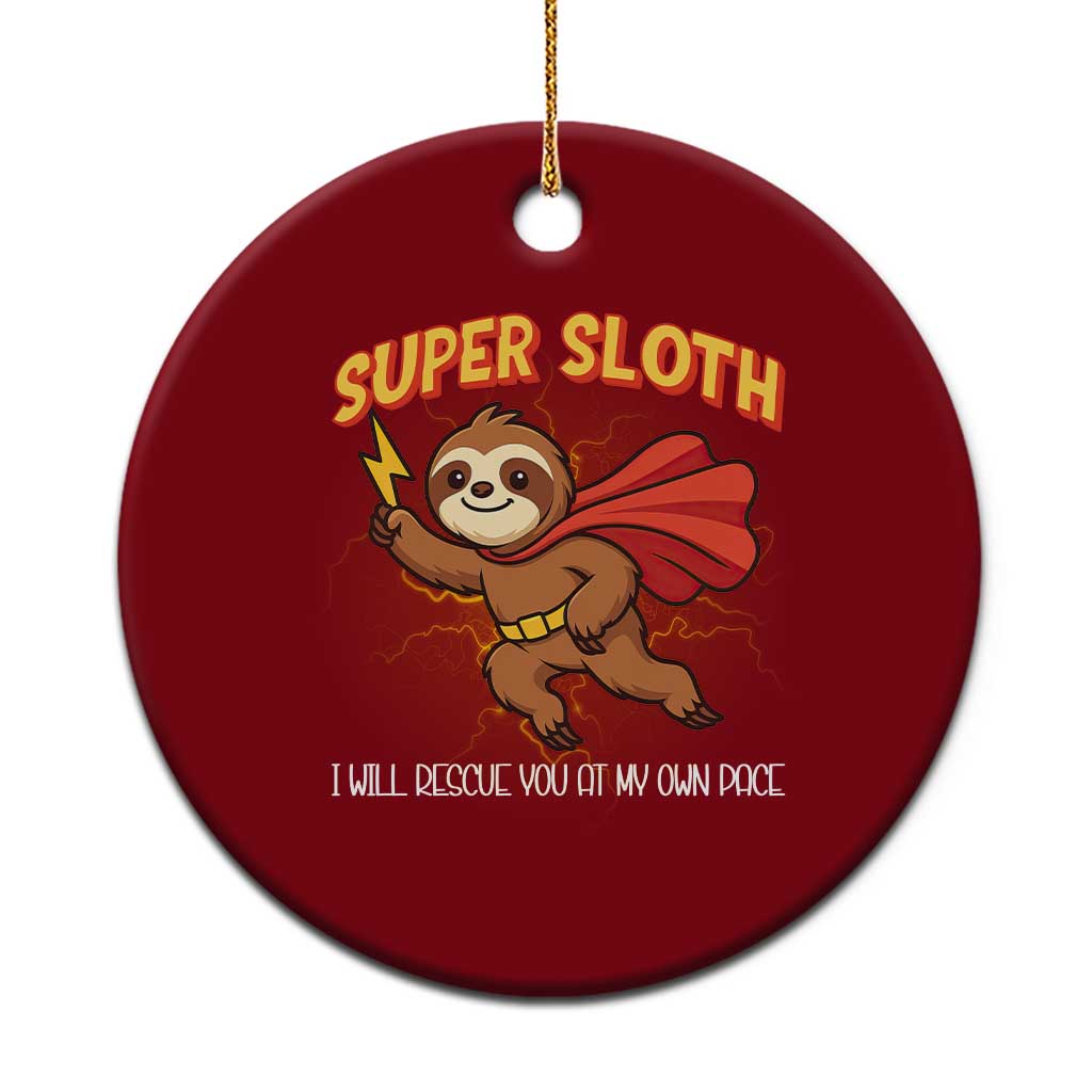 Funny Super Sloth I Will Rescue You At My Own Pace Gift Ceramic Ornament - Wonder Print Shop