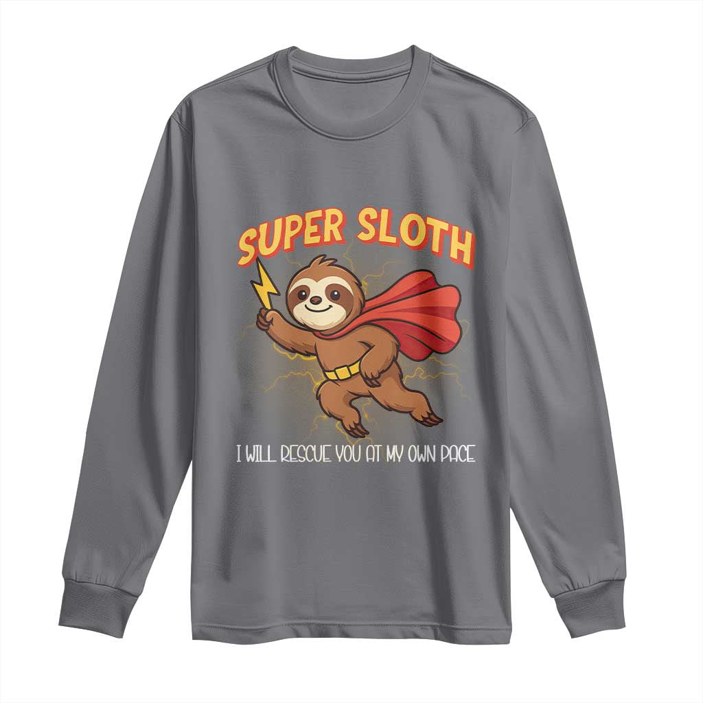 Funny Super Sloth I Will Rescue You At My Own Pace Gift Long Sleeve Shirt - Wonder Print Shop