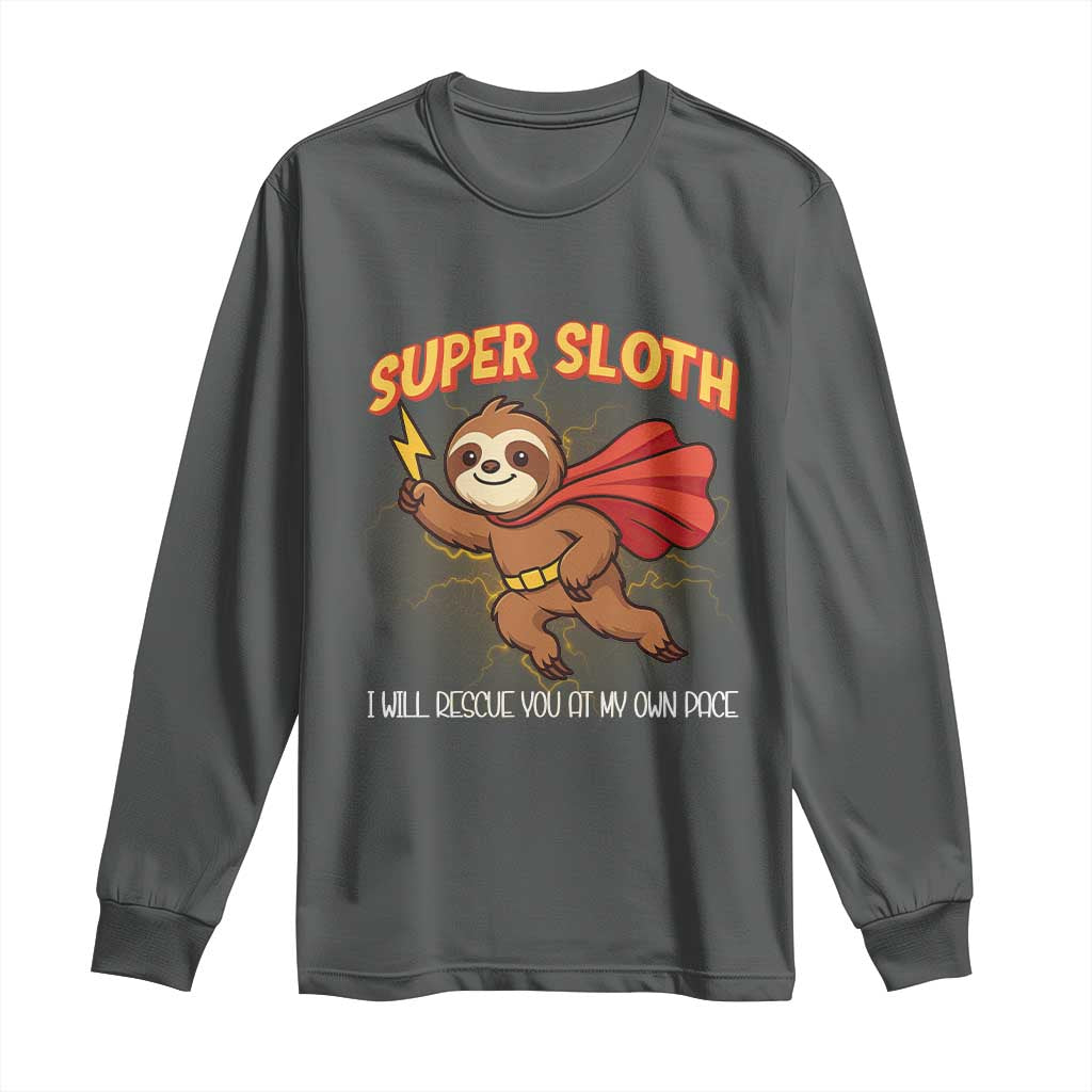 Funny Super Sloth I Will Rescue You At My Own Pace Gift Long Sleeve Shirt - Wonder Print Shop