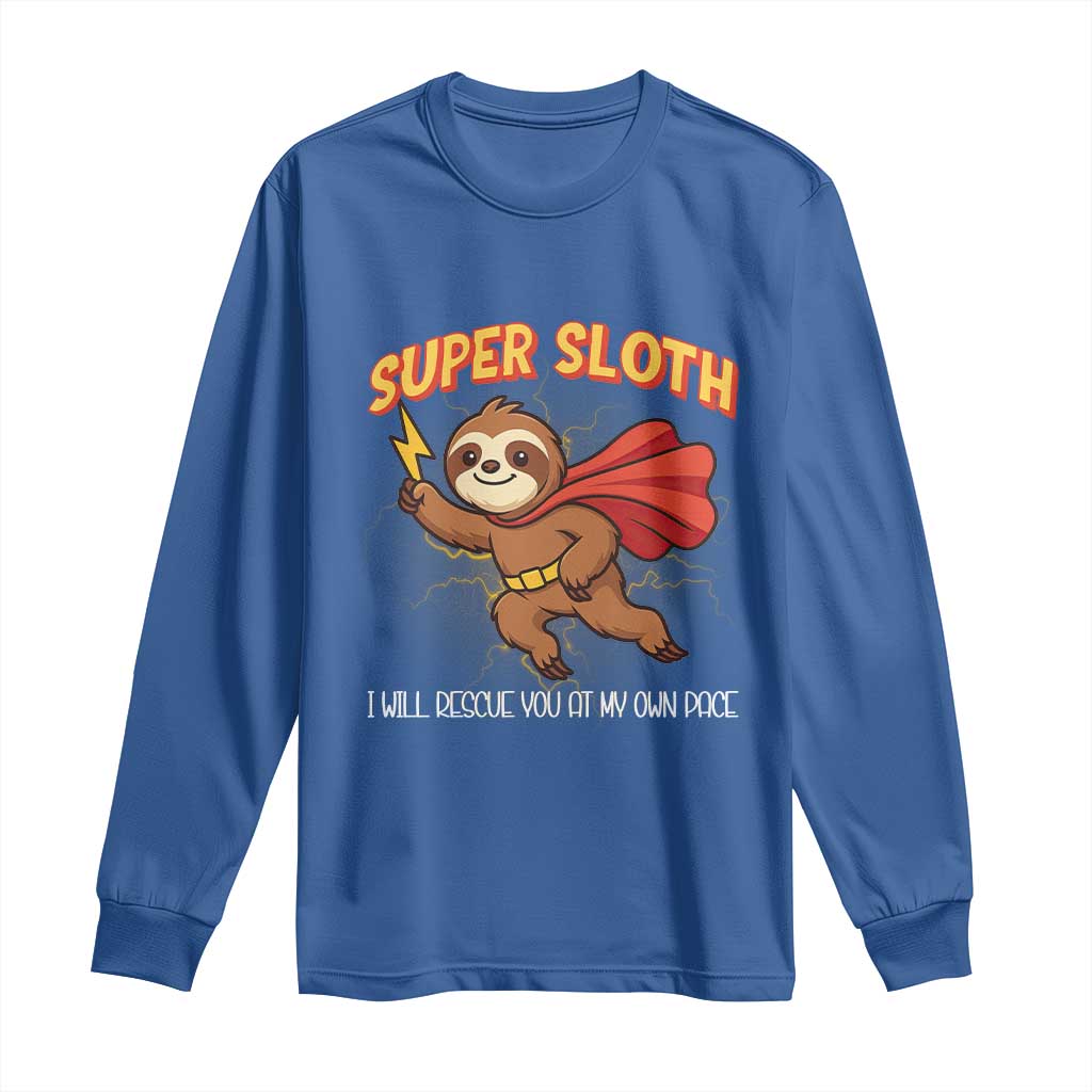 Funny Super Sloth I Will Rescue You At My Own Pace Gift Long Sleeve Shirt - Wonder Print Shop