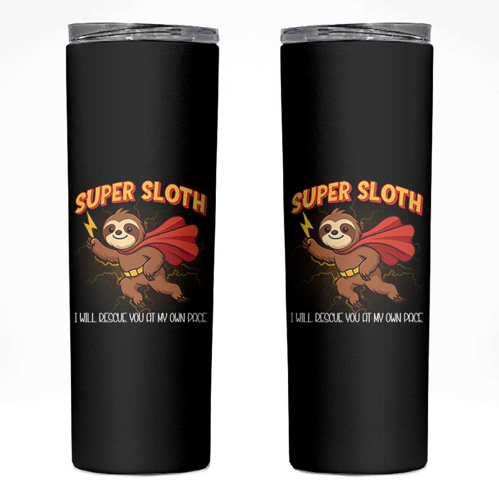 Funny Super Sloth I Will Rescue You At My Own Pace Gift Skinny Tumbler