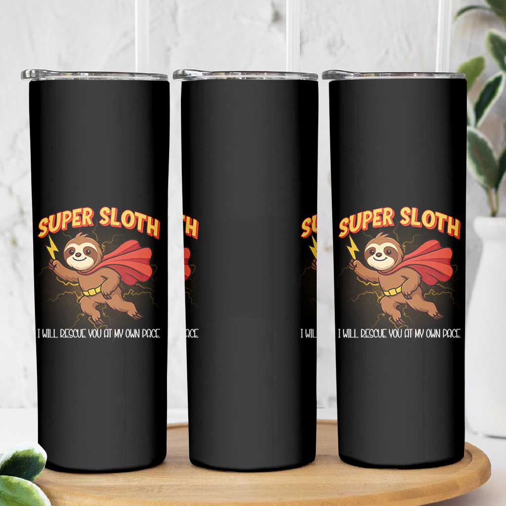 Funny Super Sloth I Will Rescue You At My Own Pace Gift Skinny Tumbler