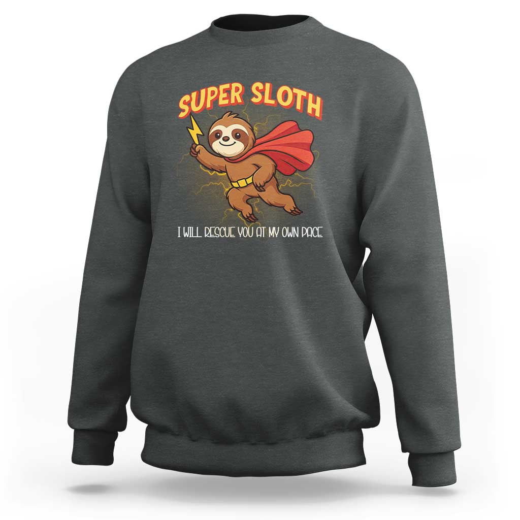 Funny Super Sloth I Will Rescue You At My Own Pace Gift Sweatshirt - Wonder Print Shop