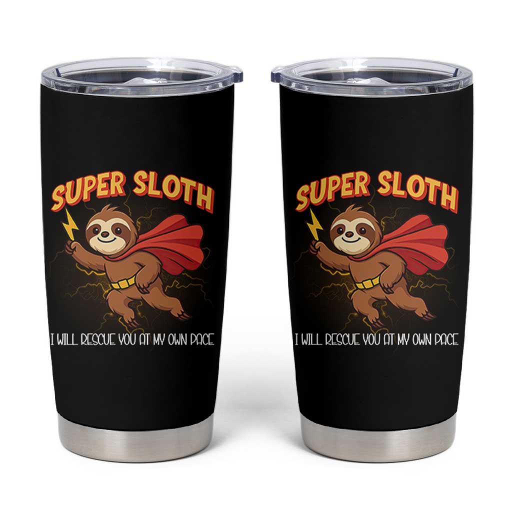 Funny Super Sloth I Will Rescue You At My Own Pace Gift Tumbler Cup
