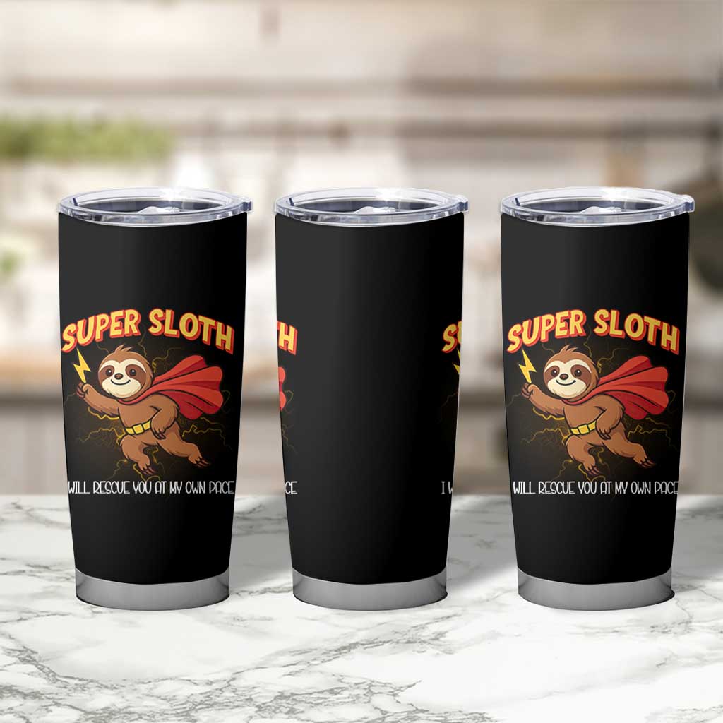 Funny Super Sloth I Will Rescue You At My Own Pace Gift Tumbler Cup