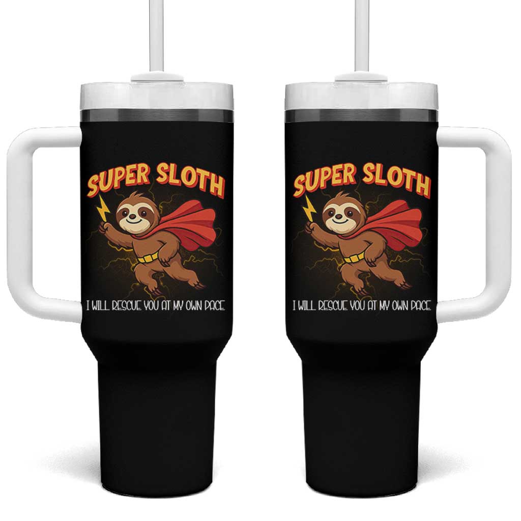 Funny Super Sloth I Will Rescue You At My Own Pace Gift Tumbler With Handle