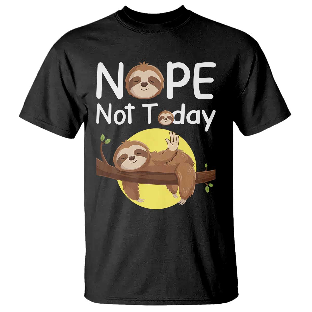 Nope Not Today T Shirt Funny Sloth Lover Gift - Wonder Print Shop
