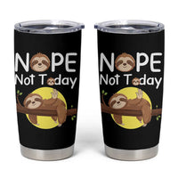 Nope Not Today Tumbler Cup Funny Sloth Lover Gift