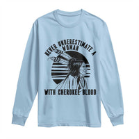 Never Underestimate A Woman With Cherokee Blood Long Sleeve Shirt Native American Heritage Gift
