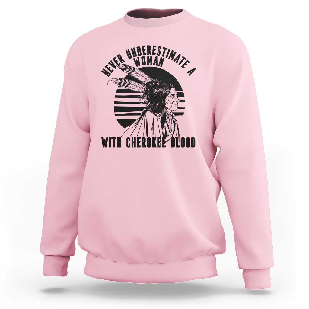 Never Underestimate A Woman With Cherokee Blood Sweatshirt Native American Heritage Gift