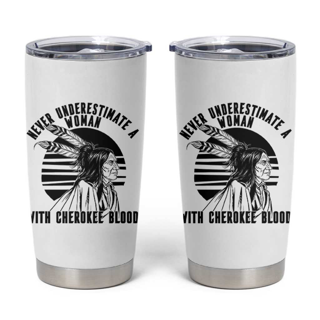 Never Underestimate A Woman With Cherokee Blood Tumbler Cup Native American Heritage Gift