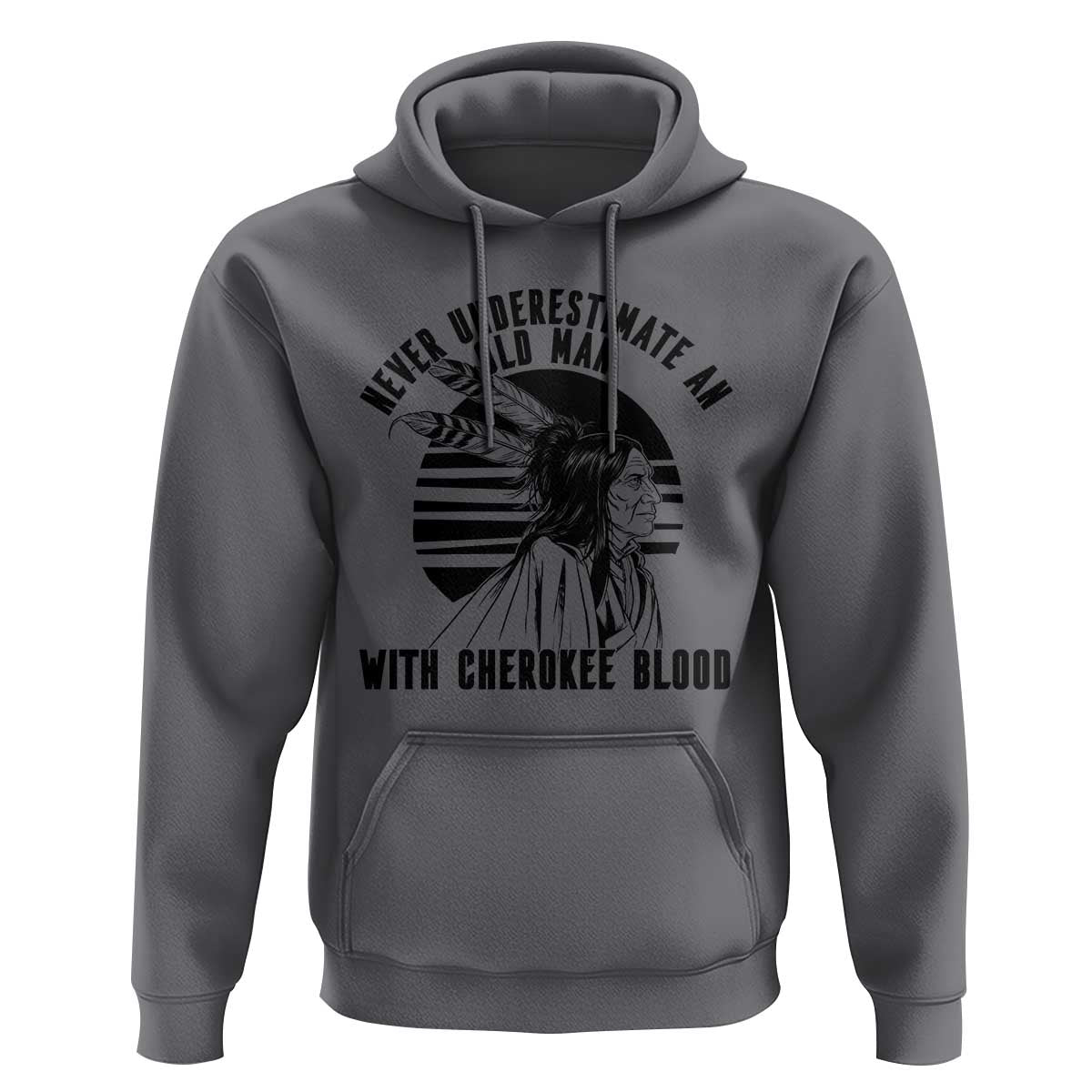Never Underestimate An Old Man With Cherokee Blood Hoodie Native American Heritage Gift