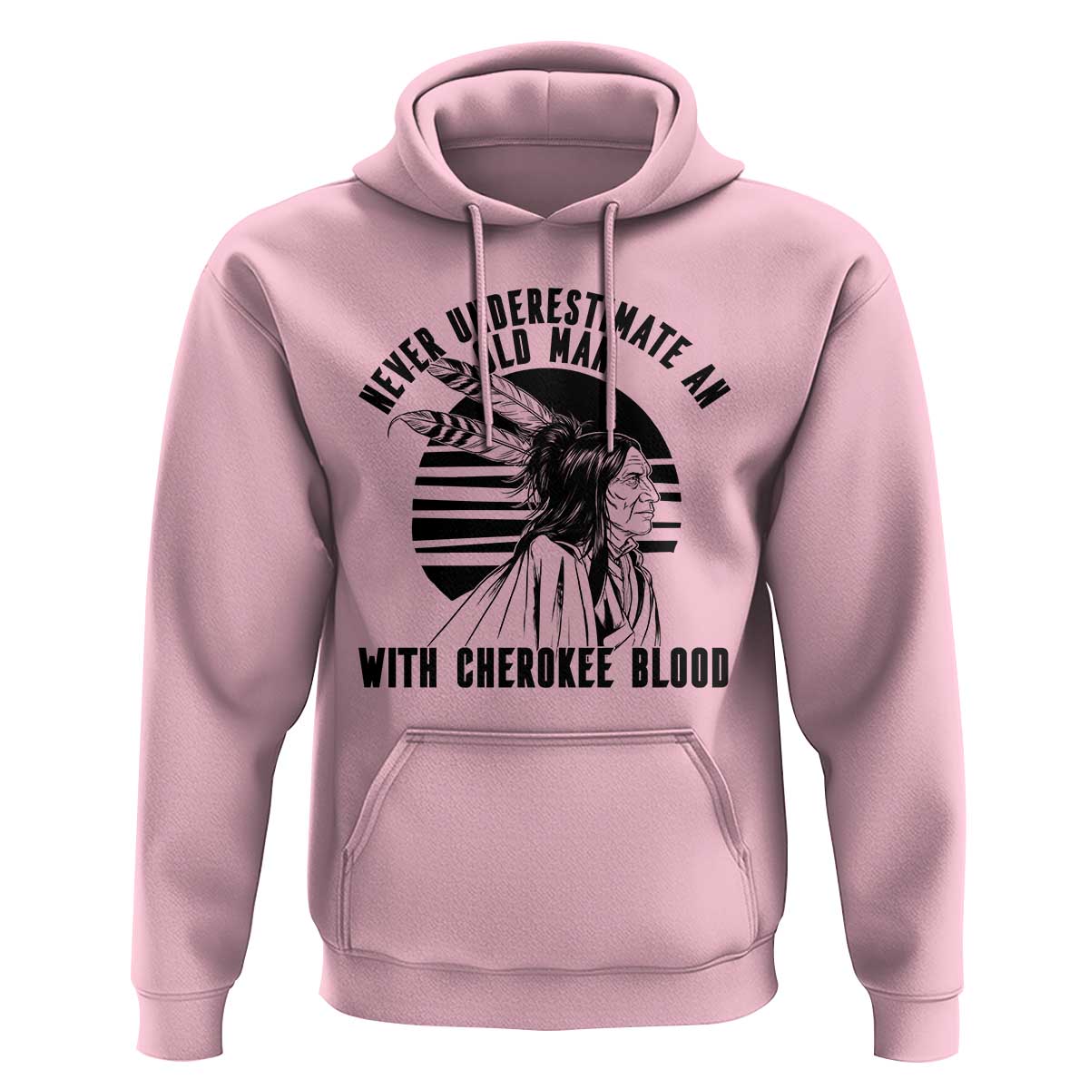 Never Underestimate An Old Man With Cherokee Blood Hoodie Native American Heritage Gift