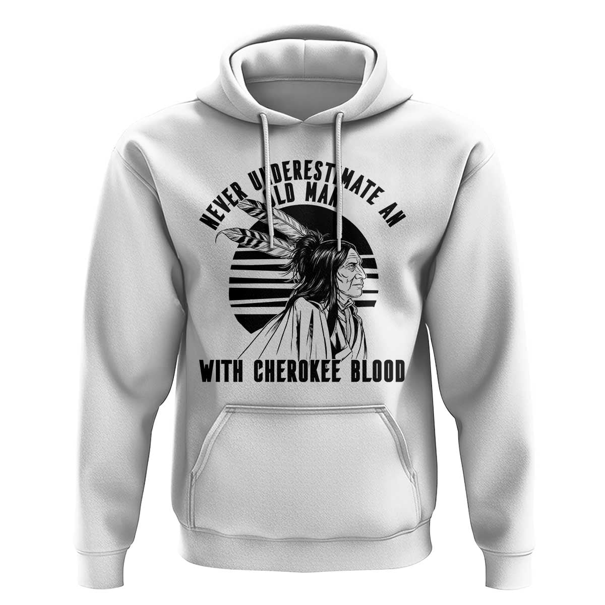 Never Underestimate An Old Man With Cherokee Blood Hoodie Native American Heritage Gift