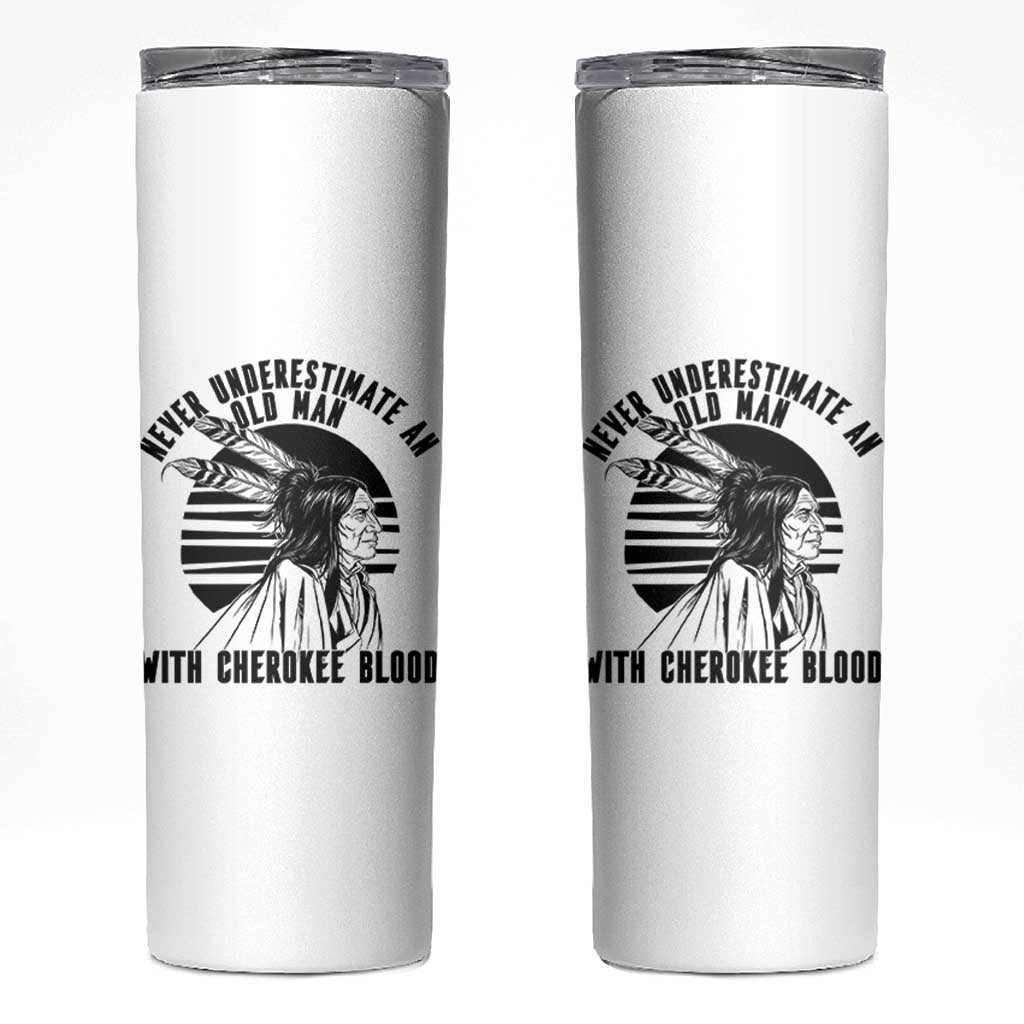 Never Underestimate An Old Man With Cherokee Blood Skinny Tumbler Native American Heritage Gift
