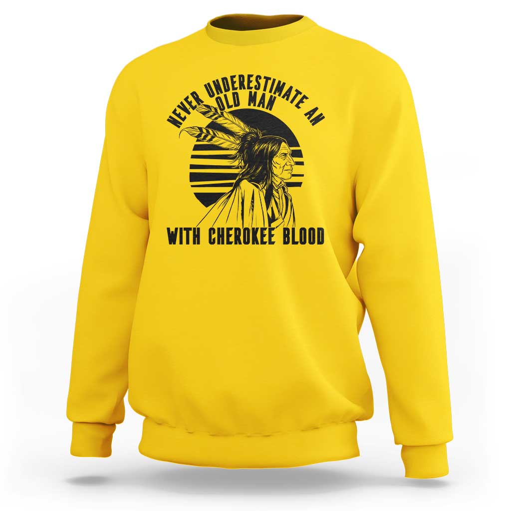 Never Underestimate An Old Man With Cherokee Blood Sweatshirt Native American Heritage Gift
