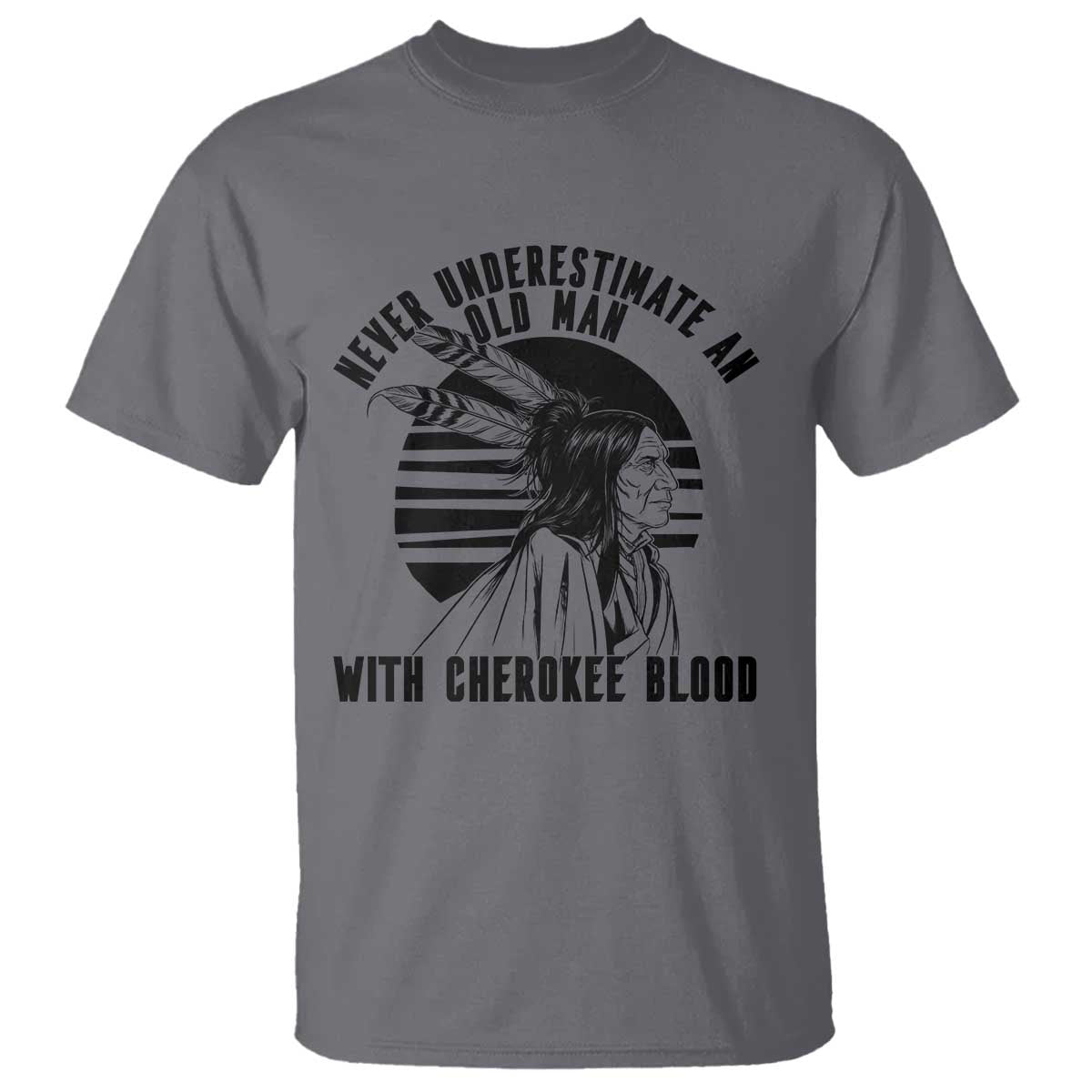 Never Underestimate An Old Man With Cherokee Blood T Shirt Native American Heritage Gift