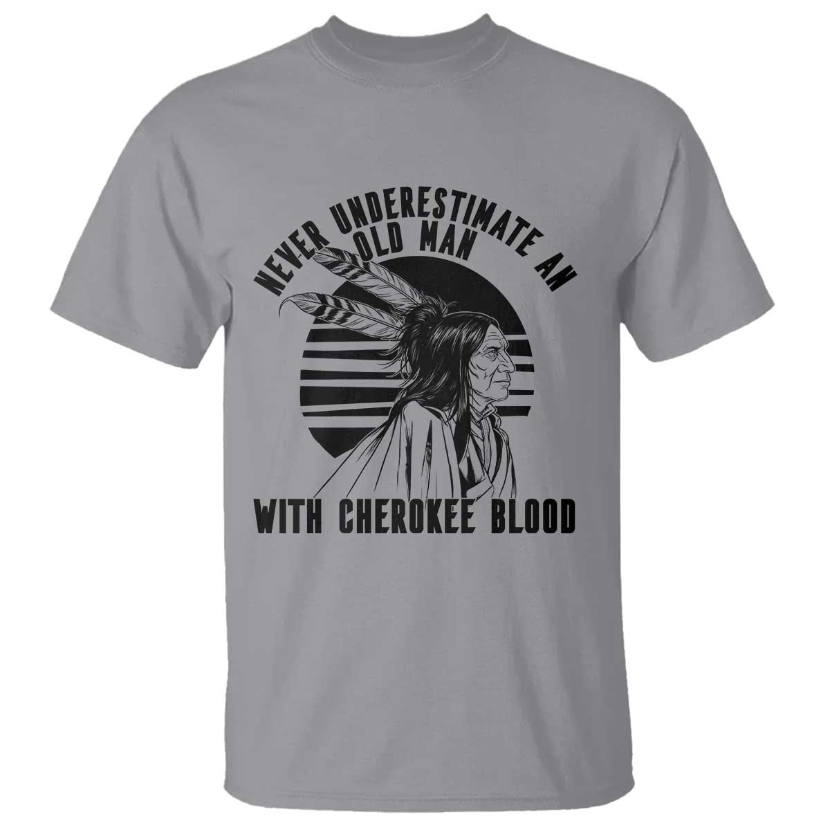 Never Underestimate An Old Man With Cherokee Blood T Shirt Native American Heritage Gift