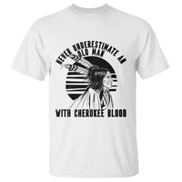 Never Underestimate An Old Man With Cherokee Blood T Shirt Native American Heritage Gift