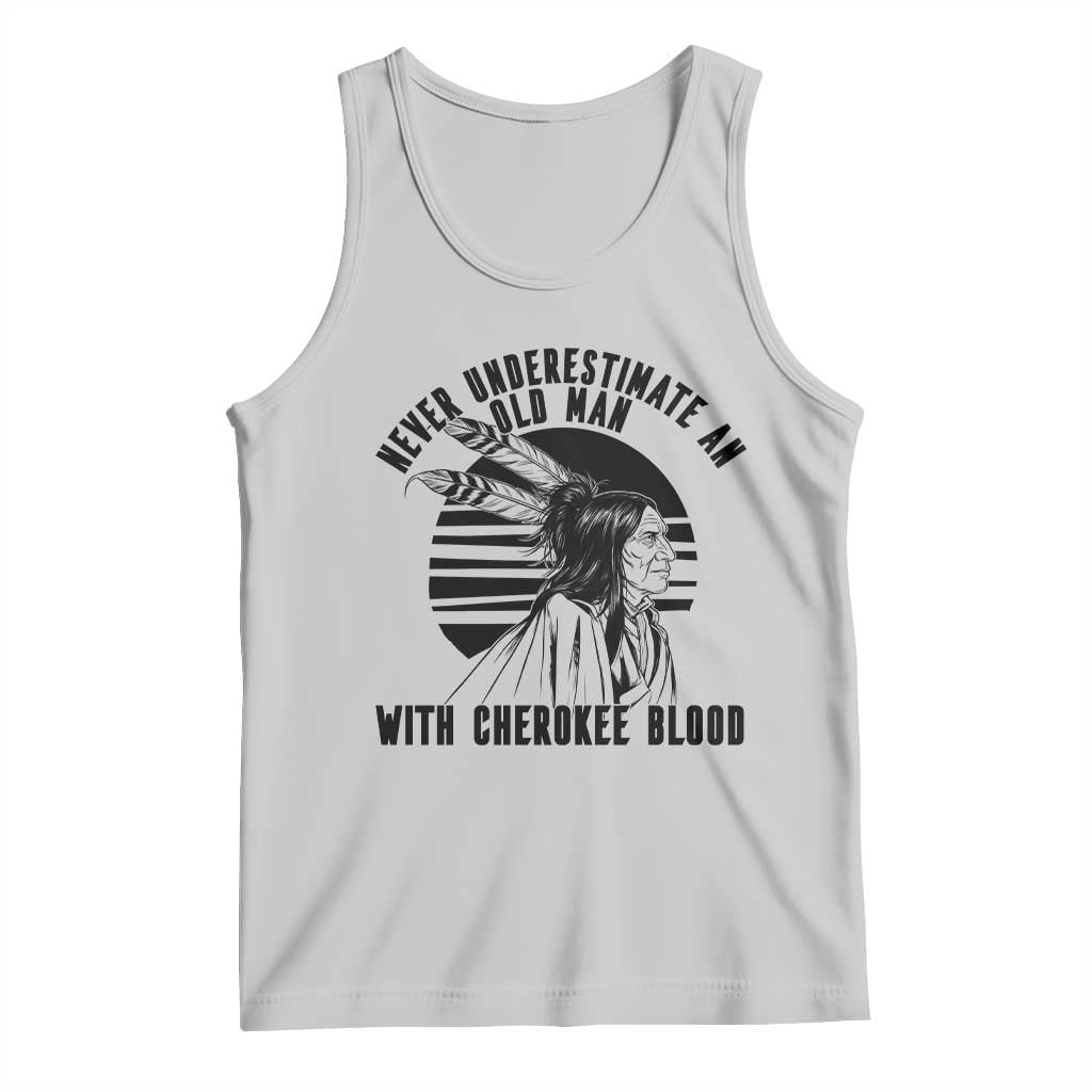 Never Underestimate An Old Man With Cherokee Blood Tank Top Native American Heritage Gift
