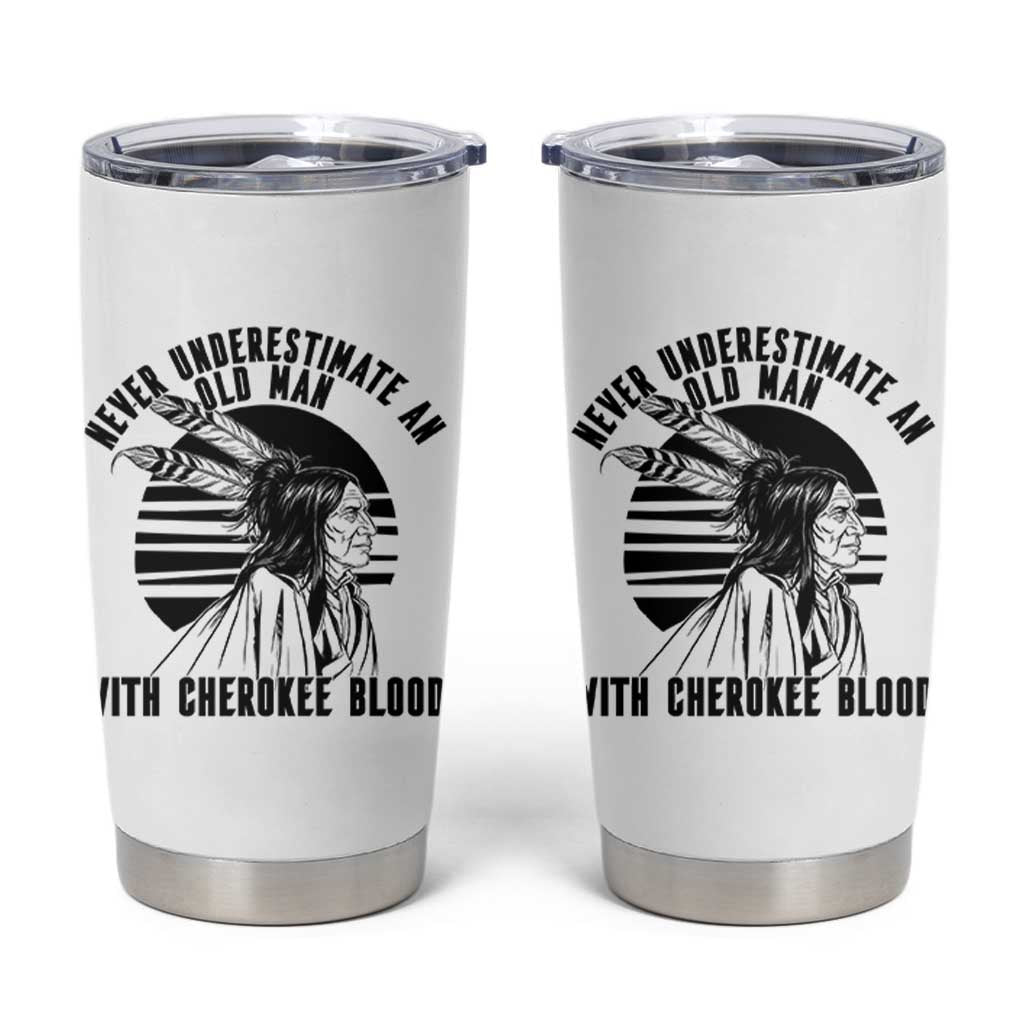 Never Underestimate An Old Man With Cherokee Blood Tumbler Cup Native American Heritage Gift
