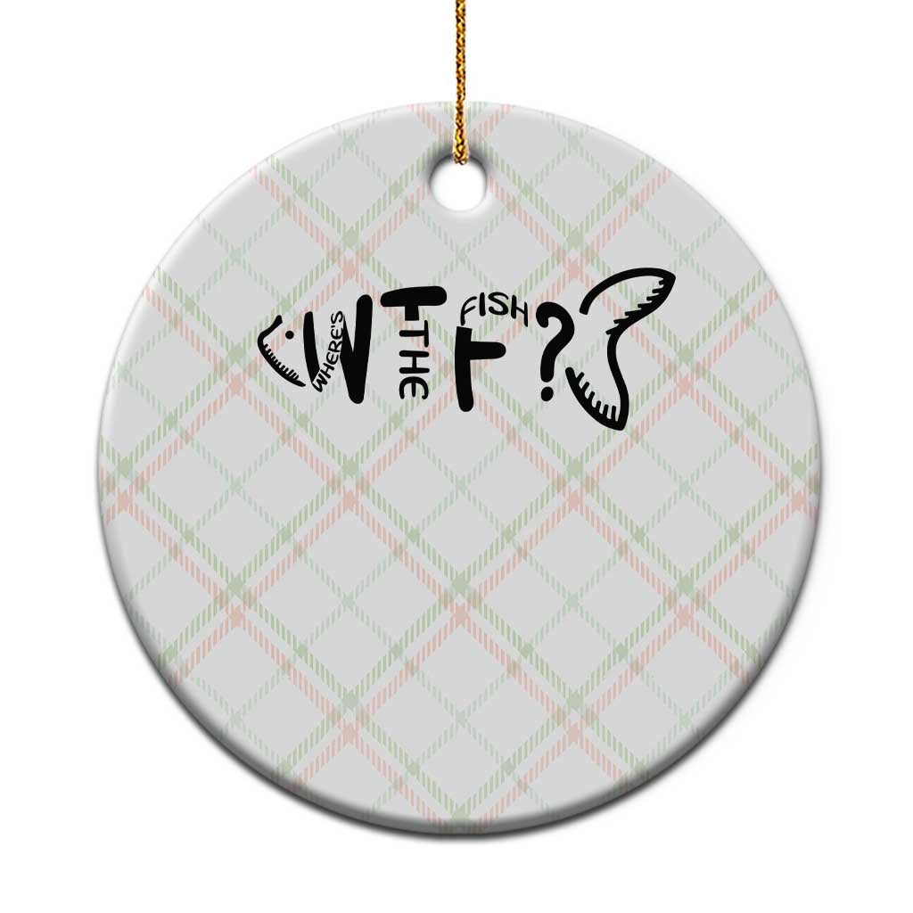 WTF Where Is The Fish Ceramic Ornament Funny Fisherman Gift