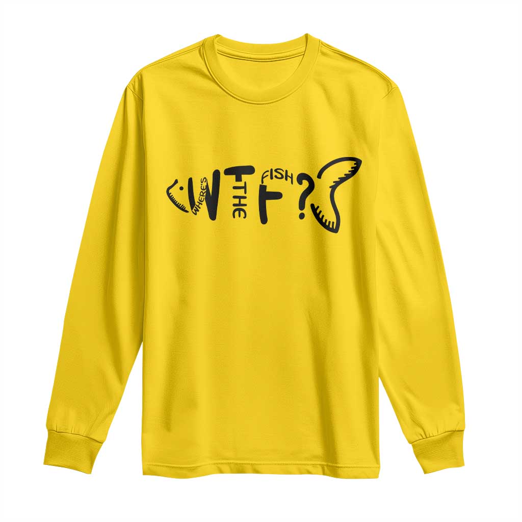 WTF Where Is The Fish Long Sleeve Shirt Funny Fisherman Gift