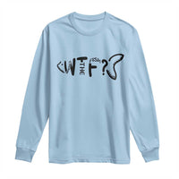 WTF Where Is The Fish Long Sleeve Shirt Funny Fisherman Gift