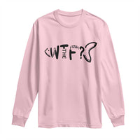 WTF Where Is The Fish Long Sleeve Shirt Funny Fisherman Gift