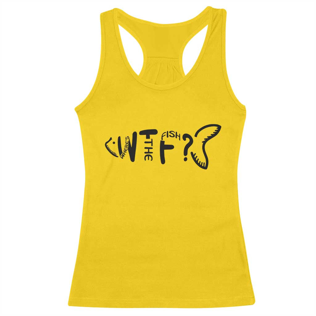 WTF Where Is The Fish Racerback Tank Top Funny Fisherman Gift