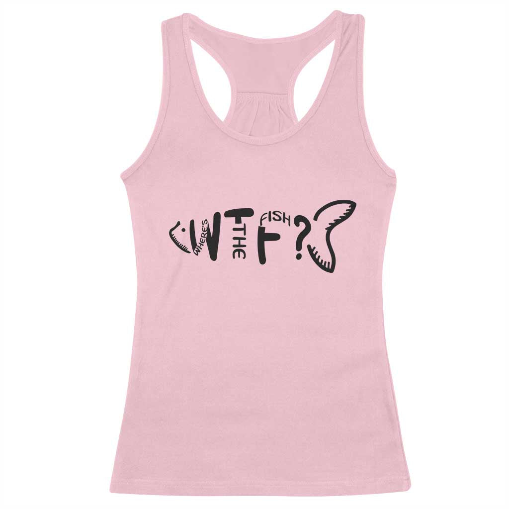 WTF Where Is The Fish Racerback Tank Top Funny Fisherman Gift