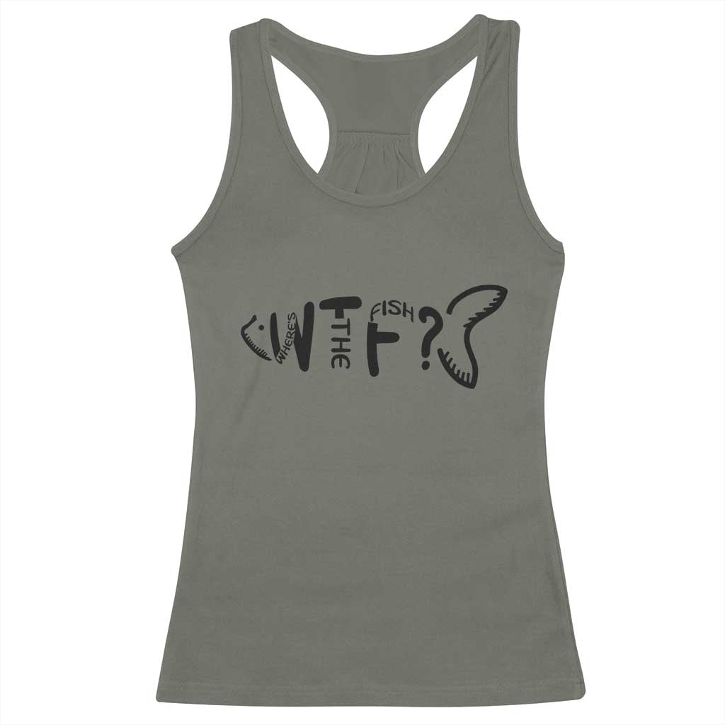WTF Where Is The Fish Racerback Tank Top Funny Fisherman Gift