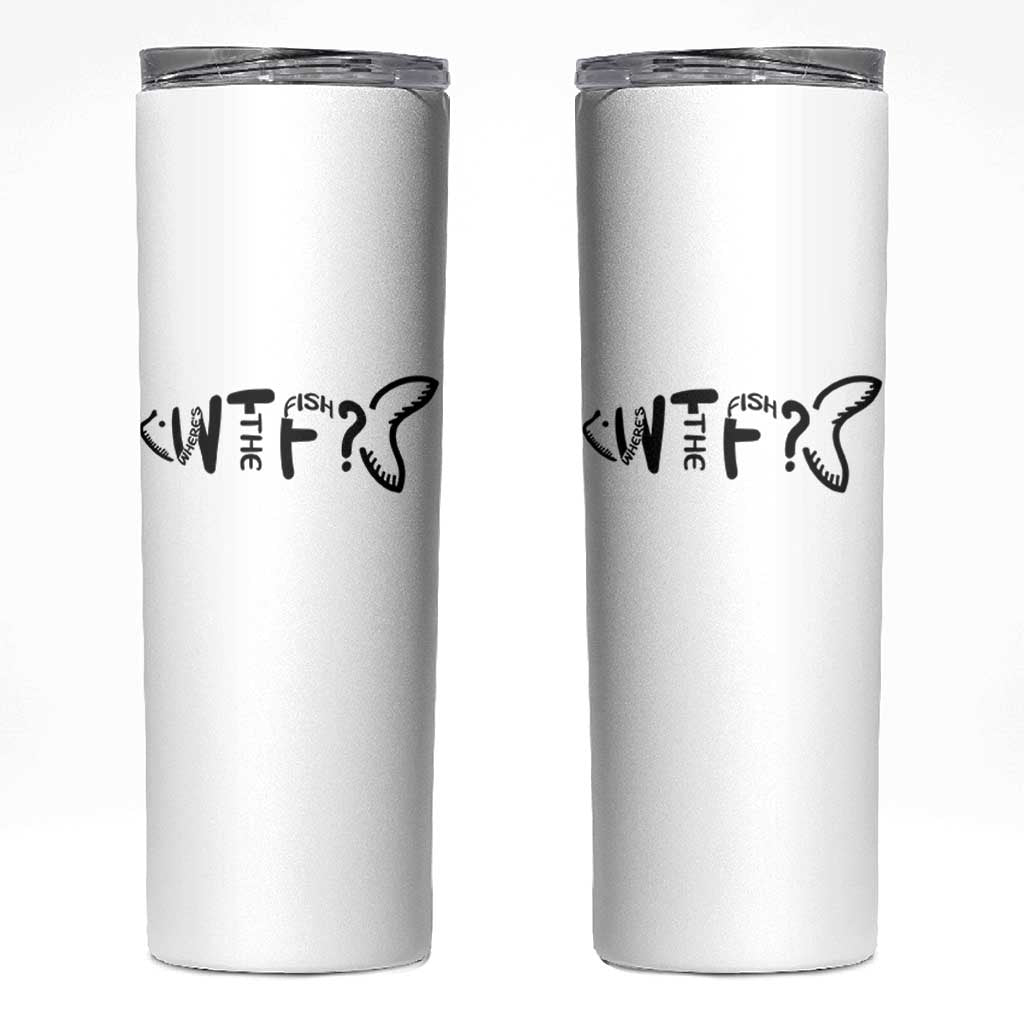 WTF Where Is The Fish Skinny Tumbler Funny Fisherman Gift